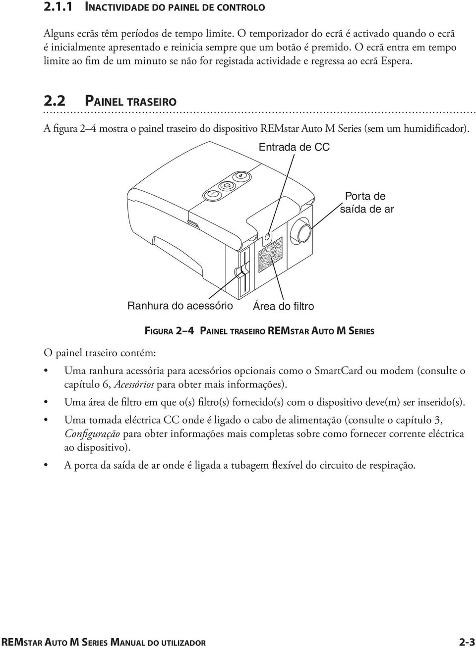 2 PAINEL TRASEIRO A figura 2 4 mostra o painel traseiro do dispositivo REMstar Auto M Series (sem um humidificador).