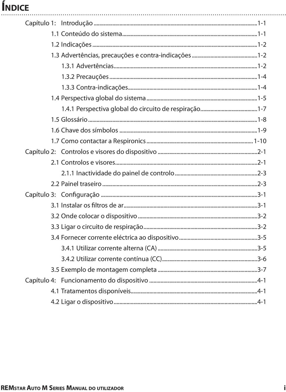 .. 1-10 Capítulo 2: Controlos e visores do dispositivo...2-1 2.1 Controlos e visores...2-1 2.1.1 Inactividade do painel de controlo...2-3 2.2 Painel traseiro...2-3 Capítulo 3: Configuração...3-1 3.