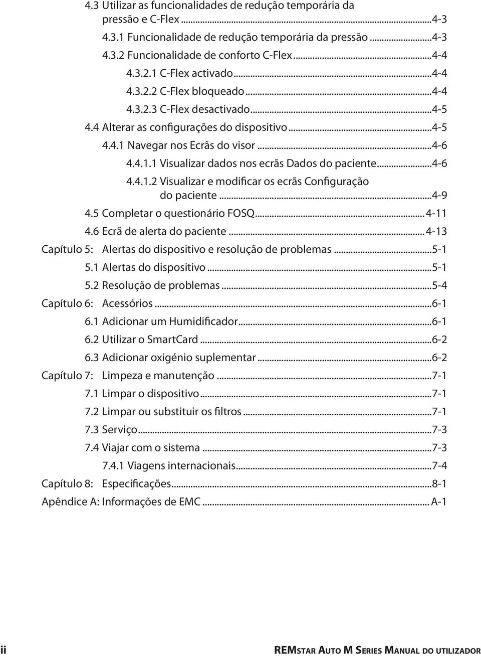 ..4-6 4.4.1.2 Visualizar e modificar os ecrãs Configuração do paciente...4-9 4.5 Completar o questionário FOSQ... 4-11 4.6 Ecrã de alerta do paciente.