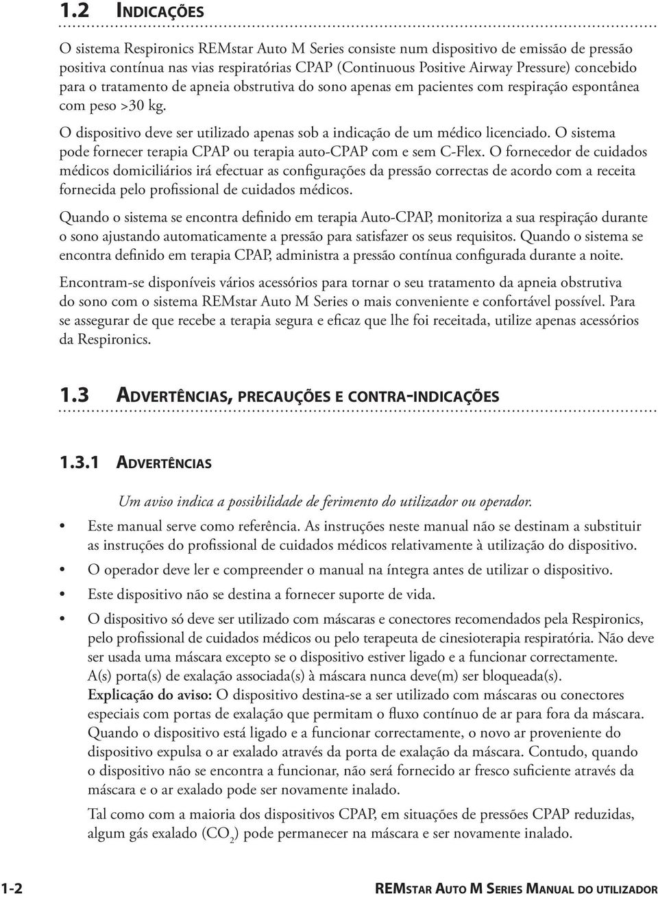 O sistema pode fornecer terapia CPAP ou terapia auto-cpap com e sem C-Flex.