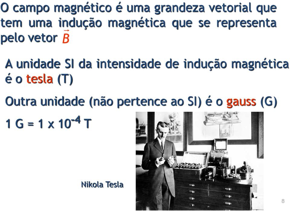 intensidade de indução magnética é o tesla (T) Outra unidade