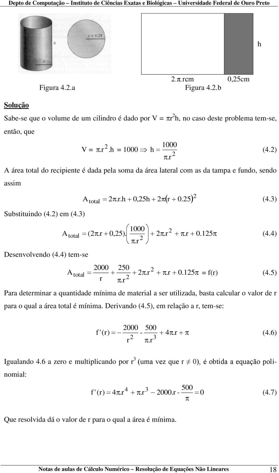 4) 2.r Desenvolvendo (4.4) tem-se 2000 250 2 Atotal 2.r.r 0. 125 = f(r) (4.5) r 2.