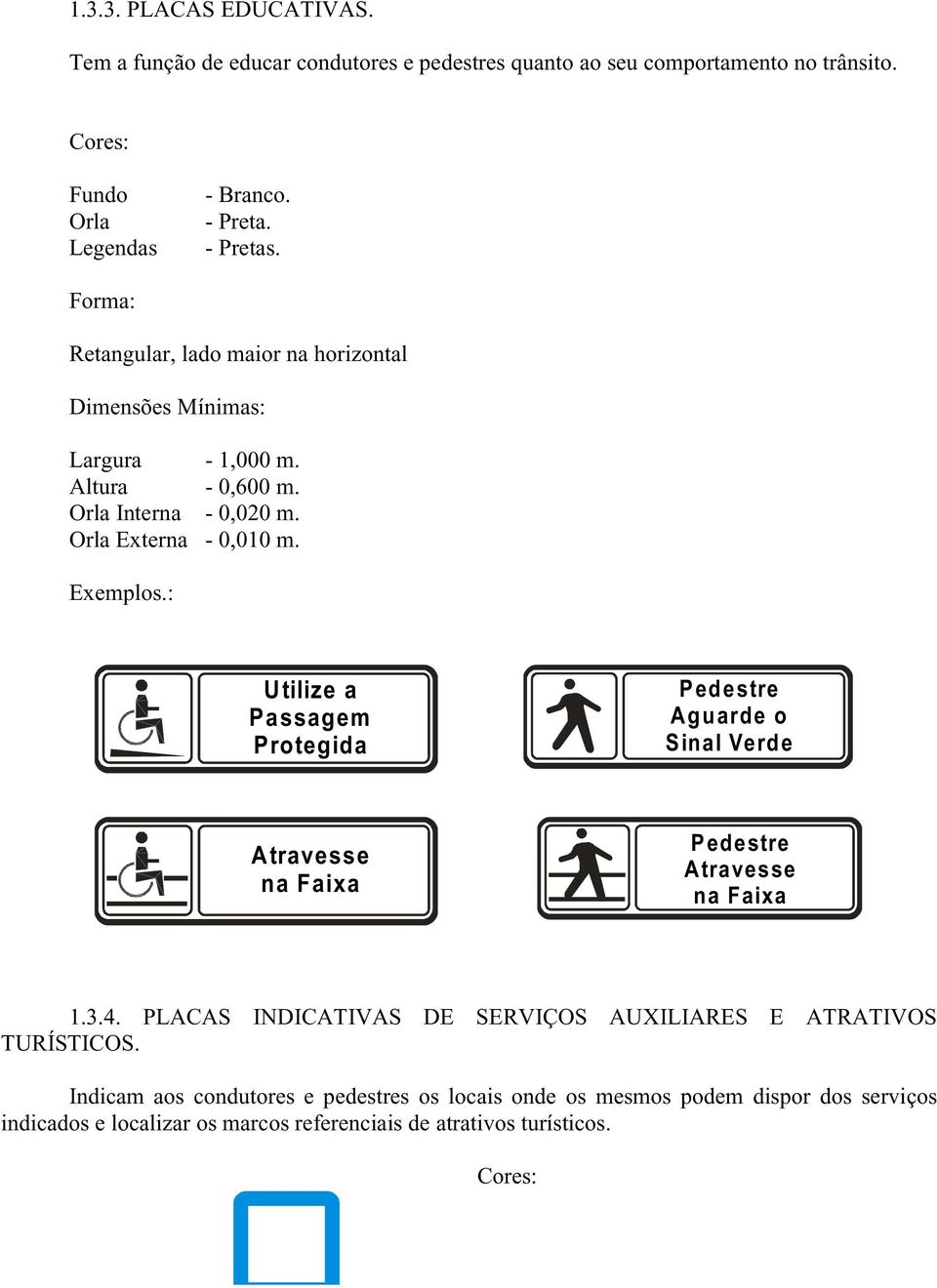 : Utilize a Passagem Protegida Pedestre A guarde o Sinal Verde Atravesse na Faixa Pedestre Atravesse na Faixa 1.3.4.