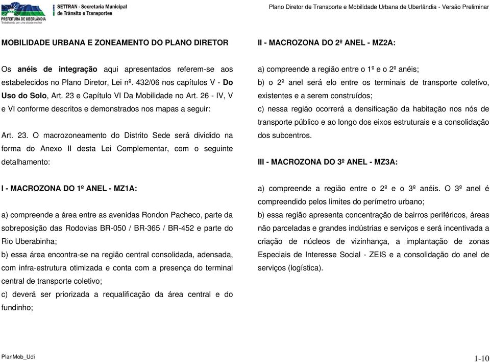 26 - IV, V e VI conforme descritos e demonstrados nos mapas a seguir: Art. 23.