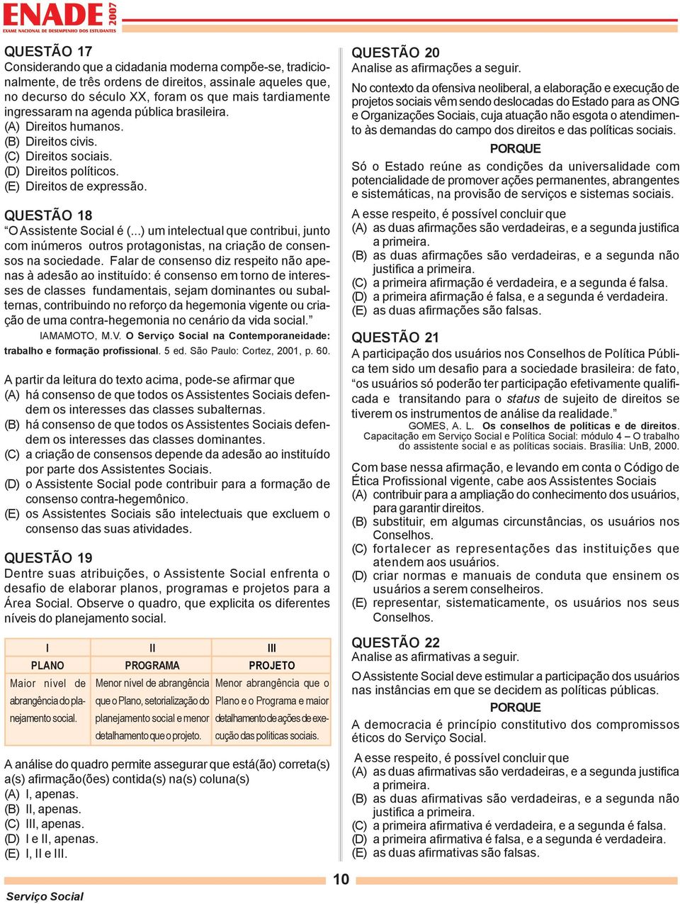 ..) um intelectual que contribui, junto com inúmeros outros protagonistas, na criação de consensos na sociedade.