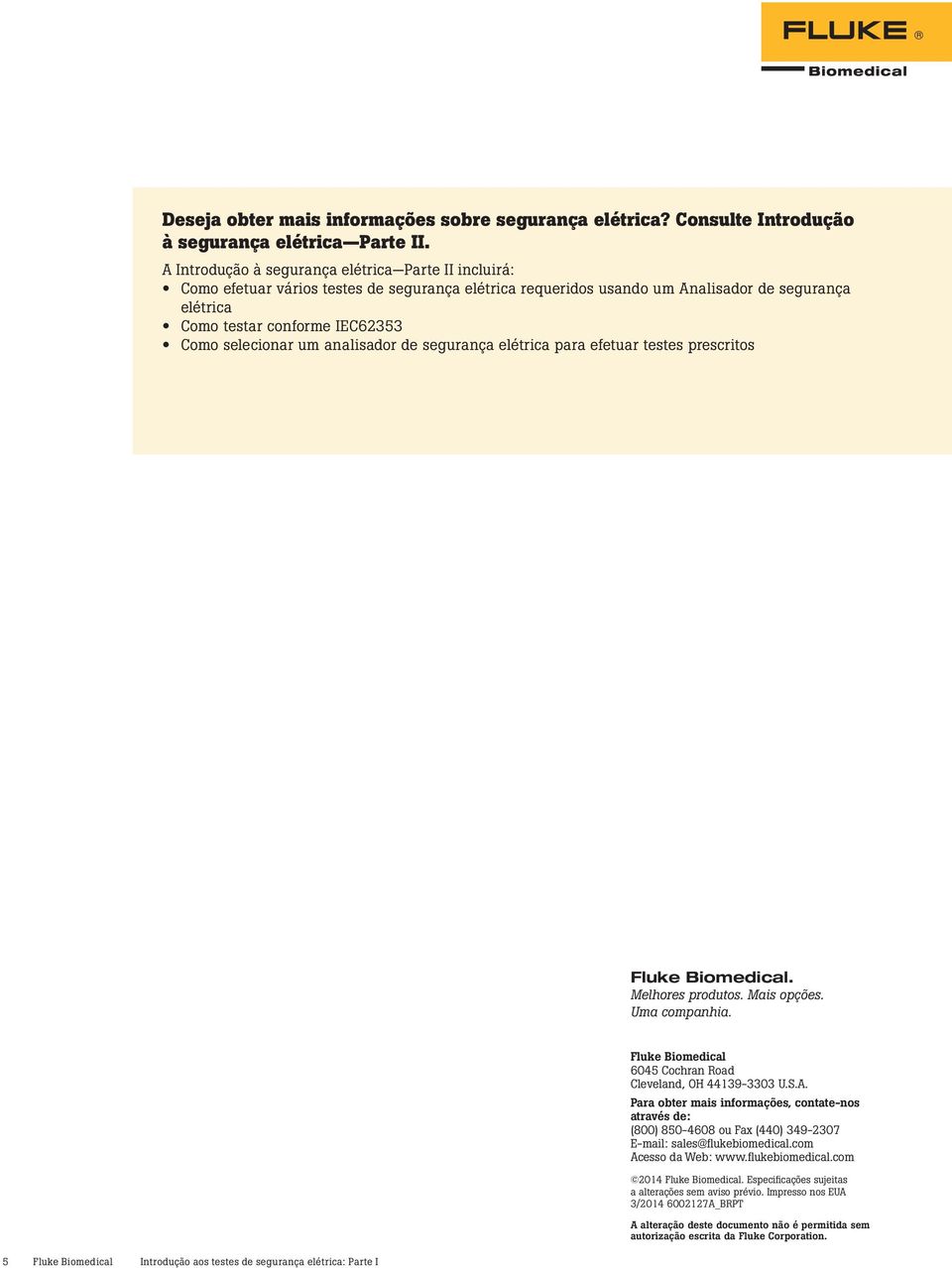 selecionar um analisador de segurança elétrica para efetuar testes prescritos Fluke Biomedical. Melhores produtos. Mais opções. Uma companhia.