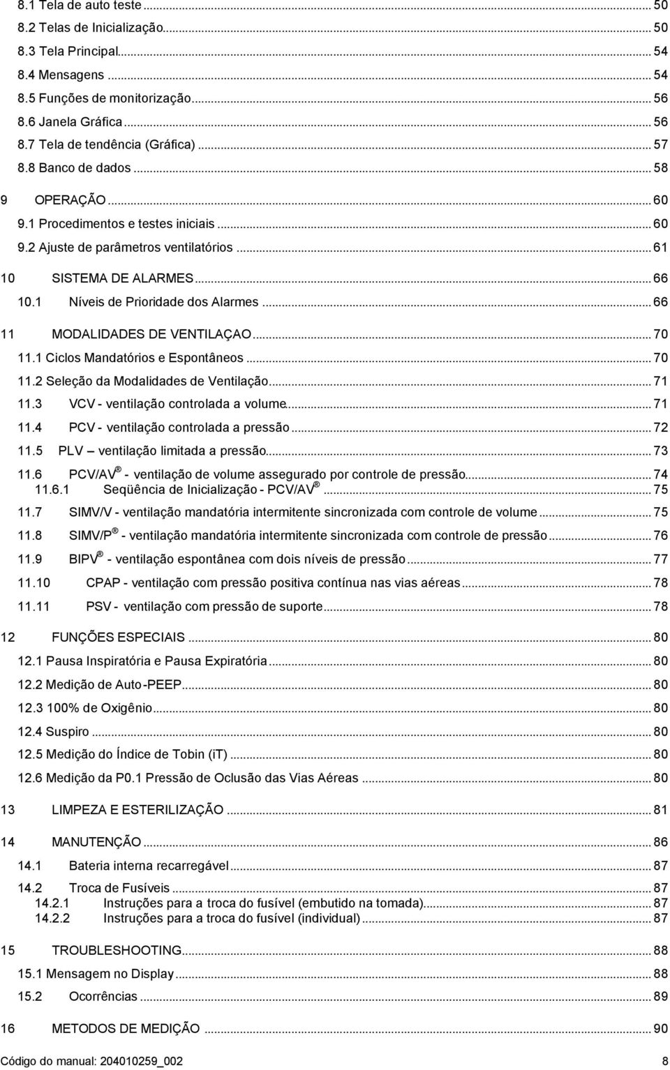 1 Níveis de Prioridade dos Alarmes... 66 11 MODALIDADES DE VENTILAÇAO... 70 11.1 Ciclos Mandatórios e Espontâneos... 70 11.2 Seleção da Modalidades de Ventilação... 71 11.