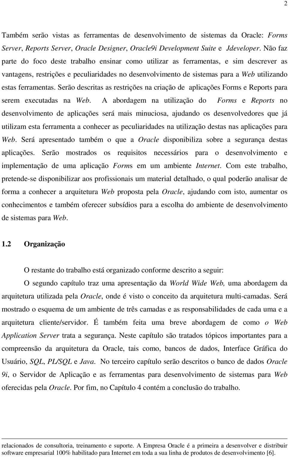 ferramentas. Serão descritas as restrições na criação de aplicações Forms e Reports para serem executadas na Web.