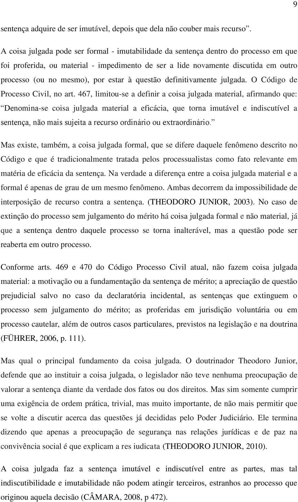 estar à questão definitivamente julgada. O Código de Processo Civil, no art.