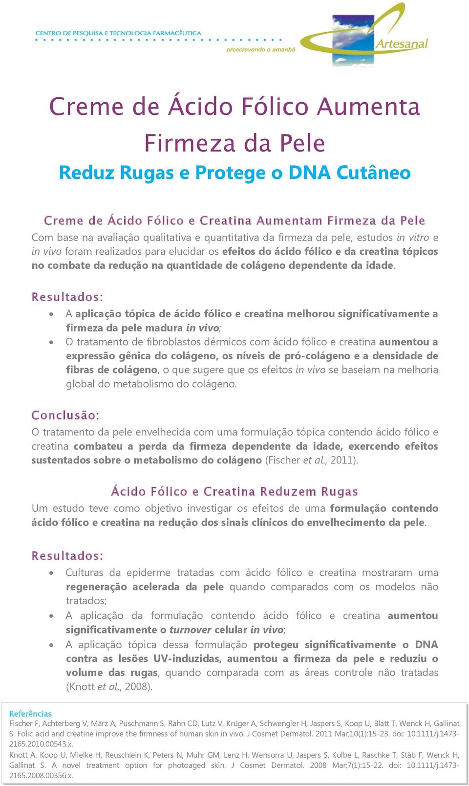 Resultados: A aplicação tópica de ácido fólico e creatina melhorou significativamente a firmeza da pele madura in vivo; O tratamento de fibroblastos dérmicos com ácido fólico e creatina aumentou a