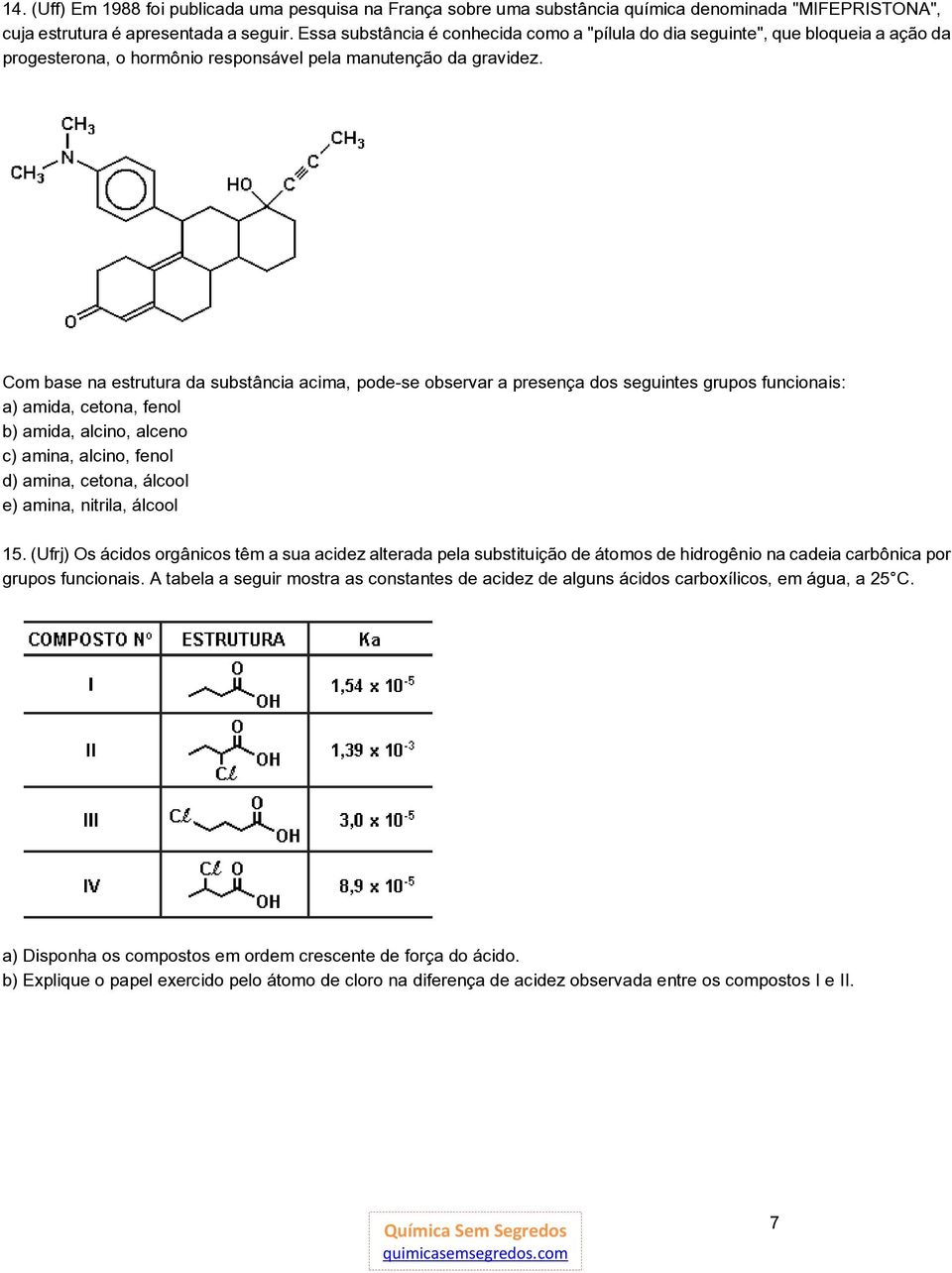 Com base na estrutura da substância acima, pode-se observar a presença dos seguintes grupos funcionais: a) amida, cetona, fenol b) amida, alcino, alceno c) amina, alcino, fenol d) amina, cetona,