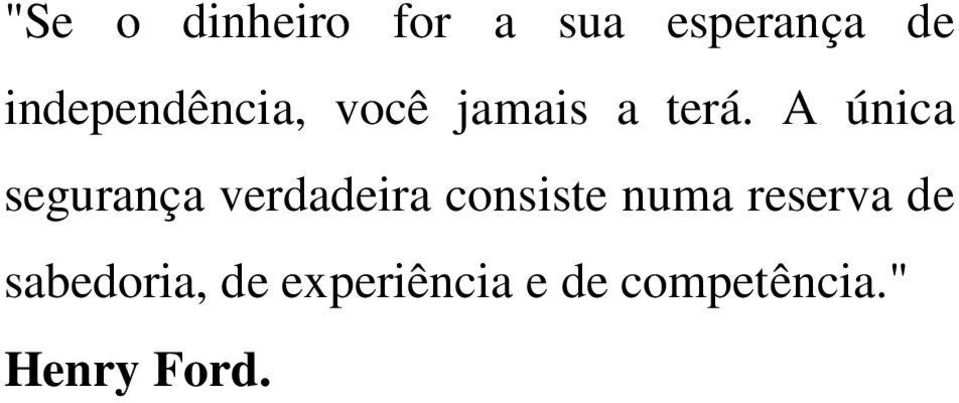 A única segurança verdadeira consiste numa