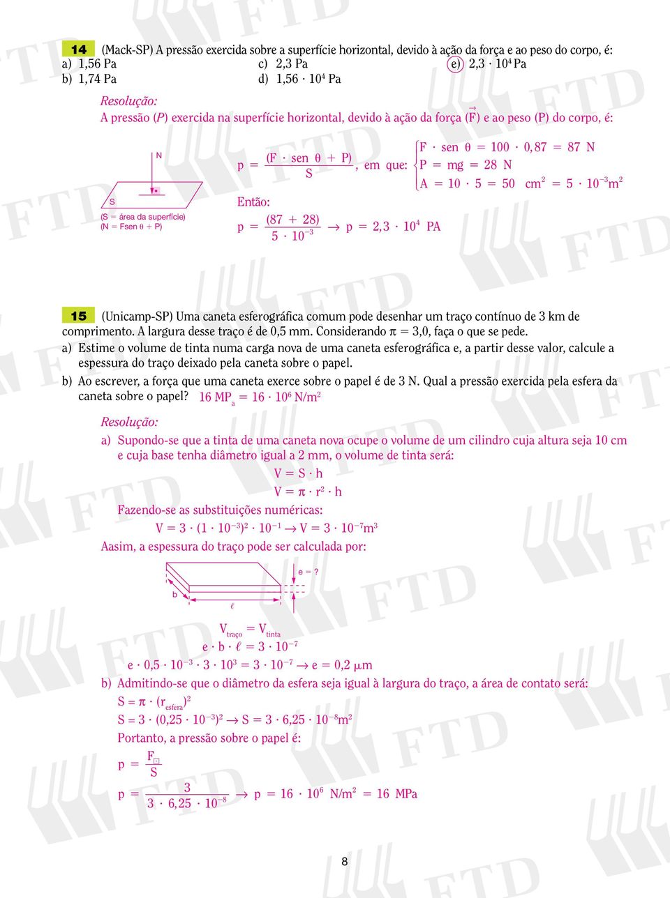 0, 87 87 sen, e que: P g 8 N S 0? 0 c? 0 Então: ( 87 8) 4 p p,? 0 P? 0 (Unicap-SP) Ua caneta esferográfica cou pode desenhar u traço contínuo de k de copriento. largura desse traço é de 0,.