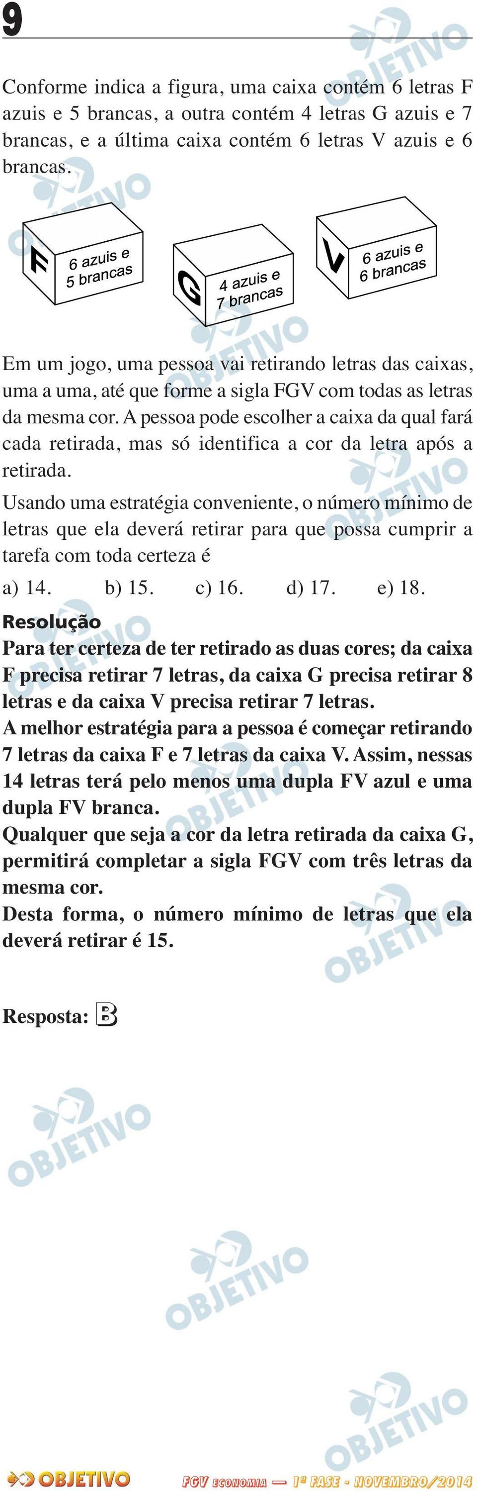 A pessoa pode escolher a caixa da qual fará cada retirada, mas só identifica a cor da letra após a retirada.