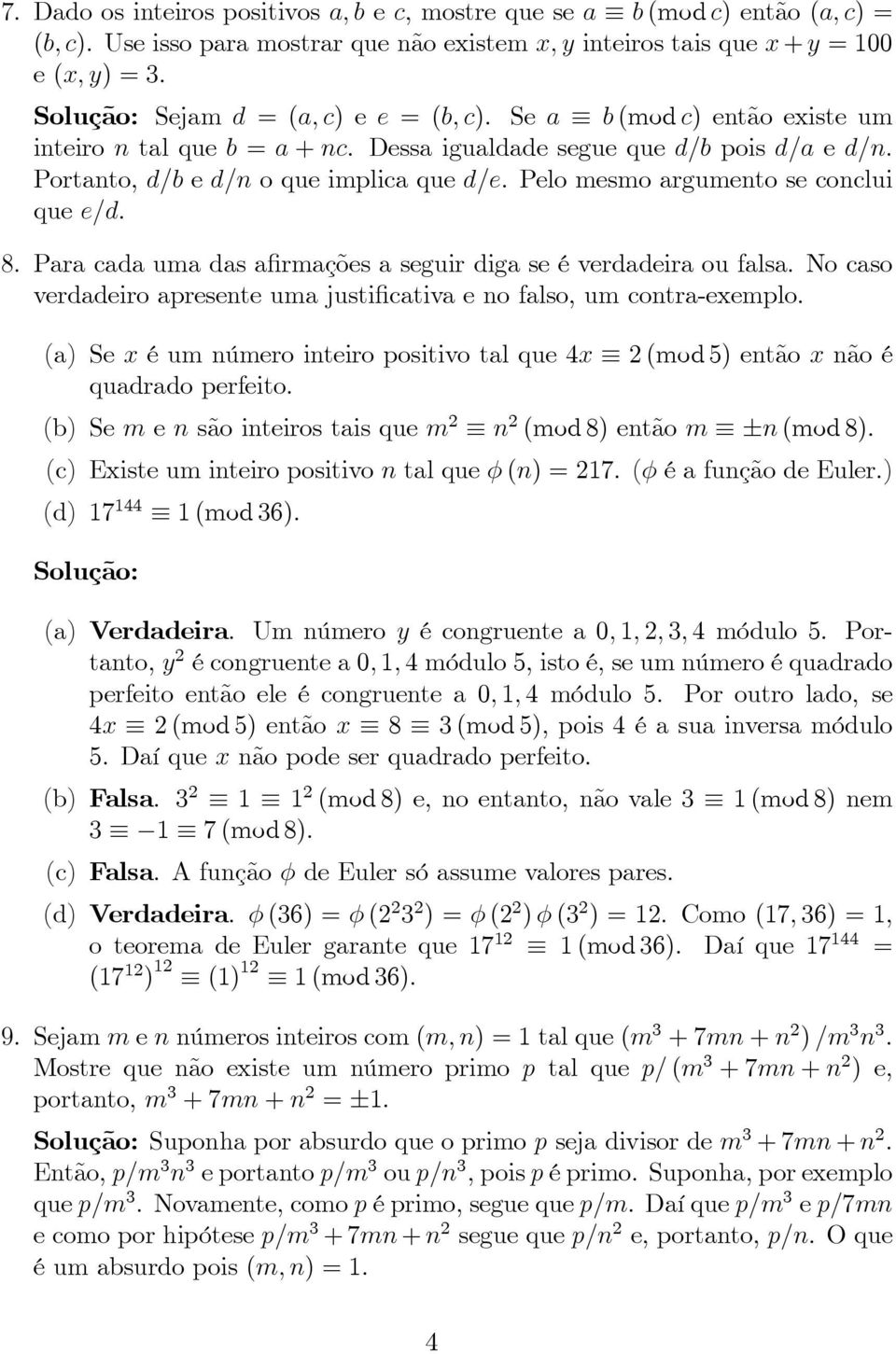 Pelo mesmo argumento se conclui que e/d. 8. Para cada uma das afirmações a seguir diga se é verdadeira ou falsa. No caso verdadeiro apresente uma justificativa e no falso, um contra-exemplo.