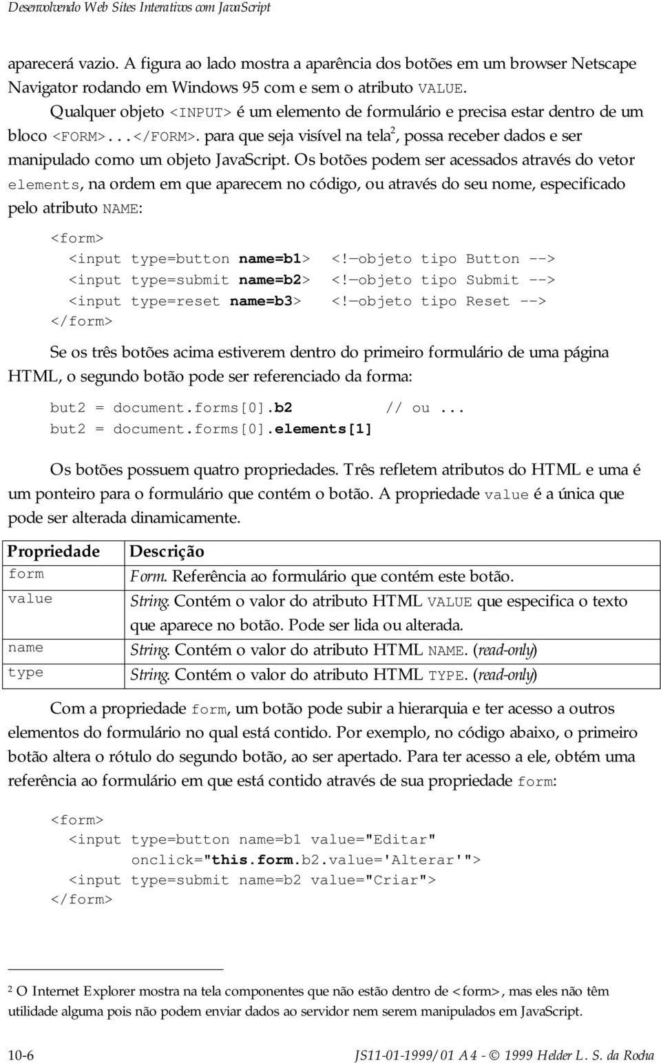 para que seja visível na tela 2, possa receber dados e ser manipulado como um objeto JavaScript.