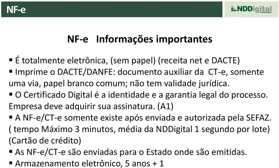 Empresa deve adquirir sua assinatura. (A1) A NF-e/CT-e somente existe após enviada e autorizada pela SEFAZ.