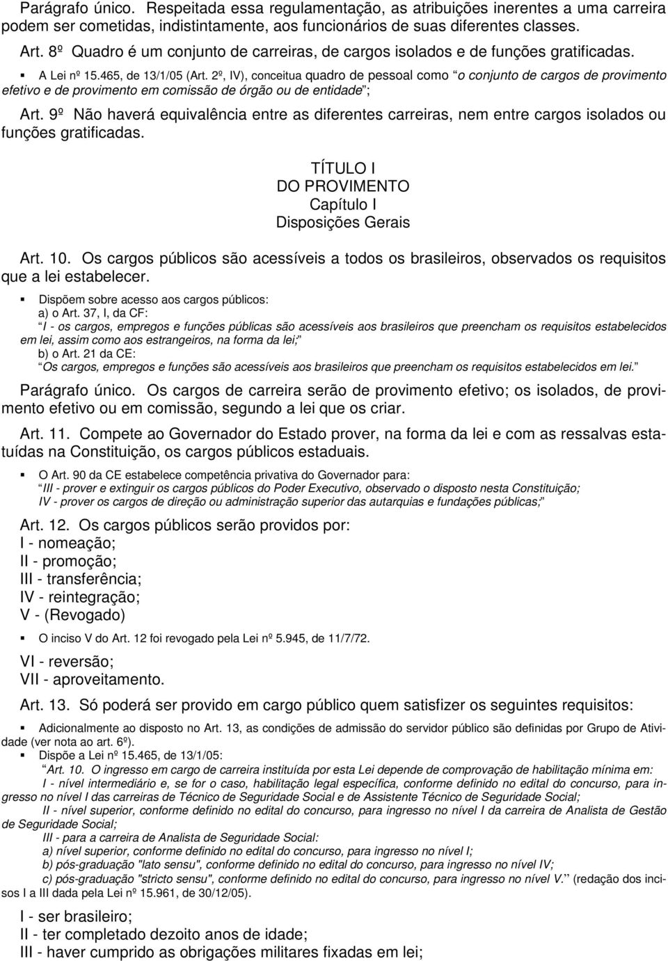 2º, IV), conceitua quadro de pessoal como o conjunto de cargos de provimento efetivo e de provimento em comissão de órgão ou de entidade ; Art.