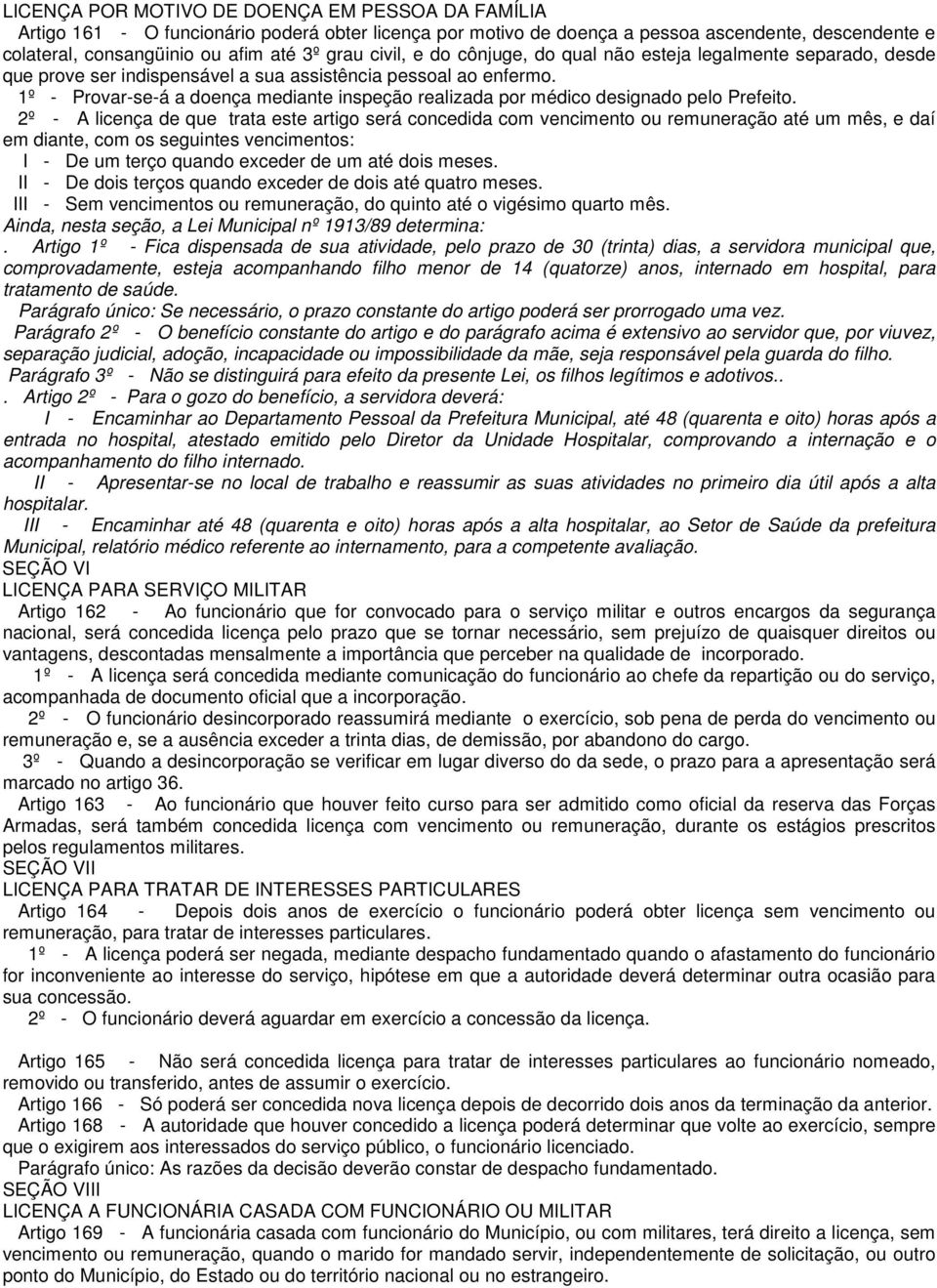 1º - Provar-se-á a doença mediante inspeção realizada por médico designado pelo Prefeito.