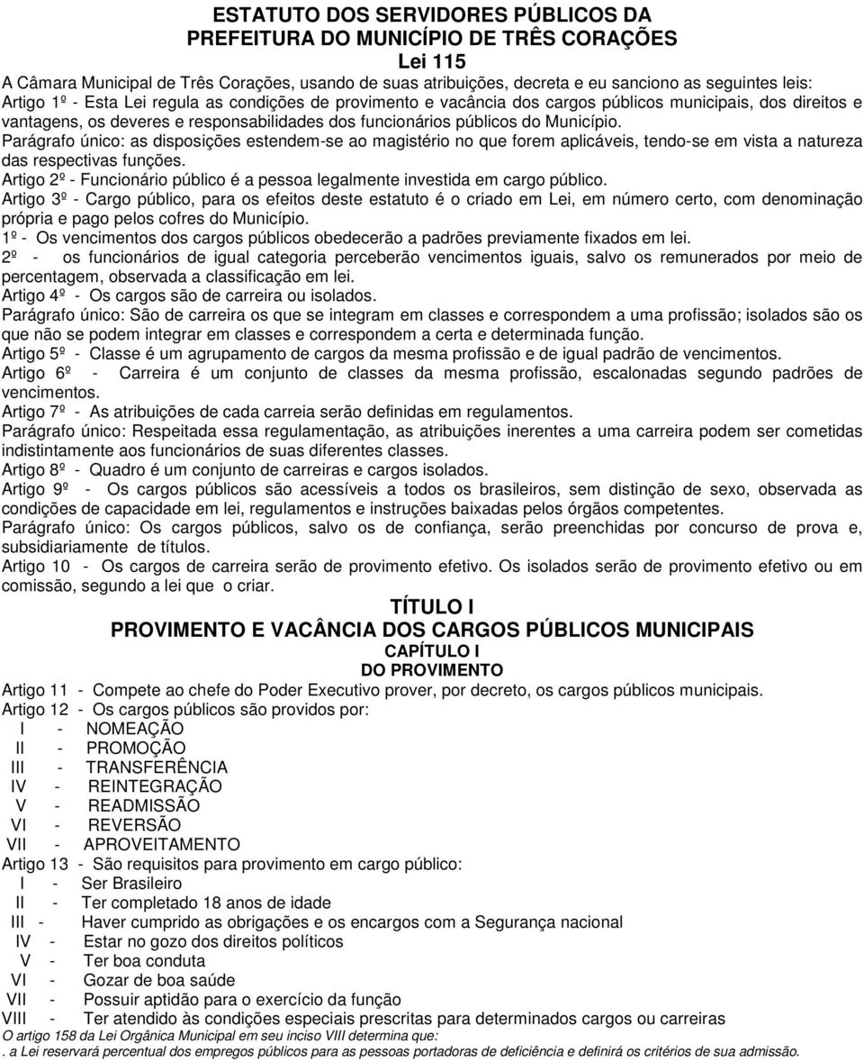 Parágrafo único: as disposições estendem-se ao magistério no que forem aplicáveis, tendo-se em vista a natureza das respectivas funções.