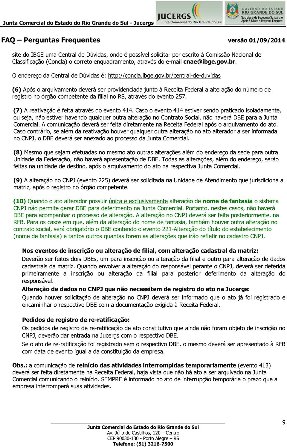 br/central-de-duvidas (6) Após o arquivamento deverá ser providenciada junto à Receita Federal a alteração do número de registro no órgão competente da filial no RS, através do evento 257.