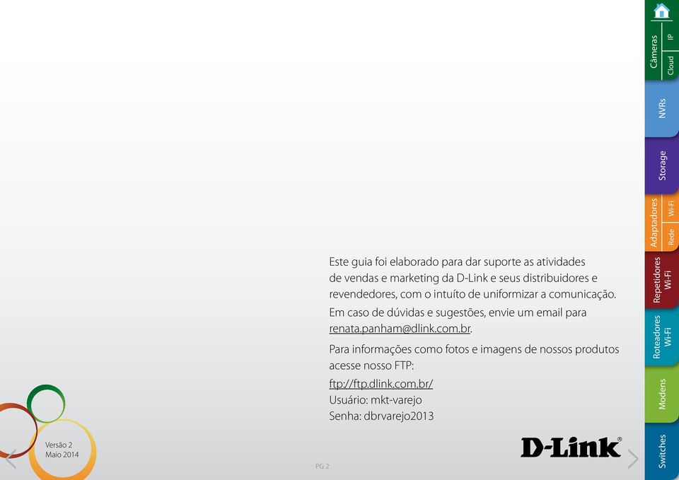 Em caso de dúvidas e sugestões, envie um email para renata.panham@dlink.com.br.