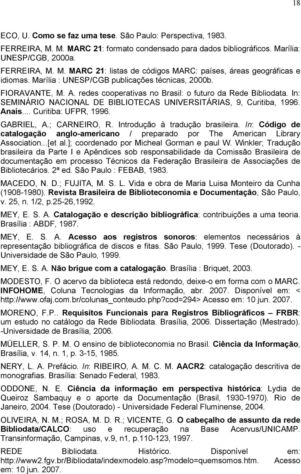 Anais... Curitiba: UFPR, 1996. GABRIEL, A.; CARNEIRO, R. Introdução à tradução brasileira. In: Código de catalogação anglo-americano / preparado por The American Library Association...[et al.