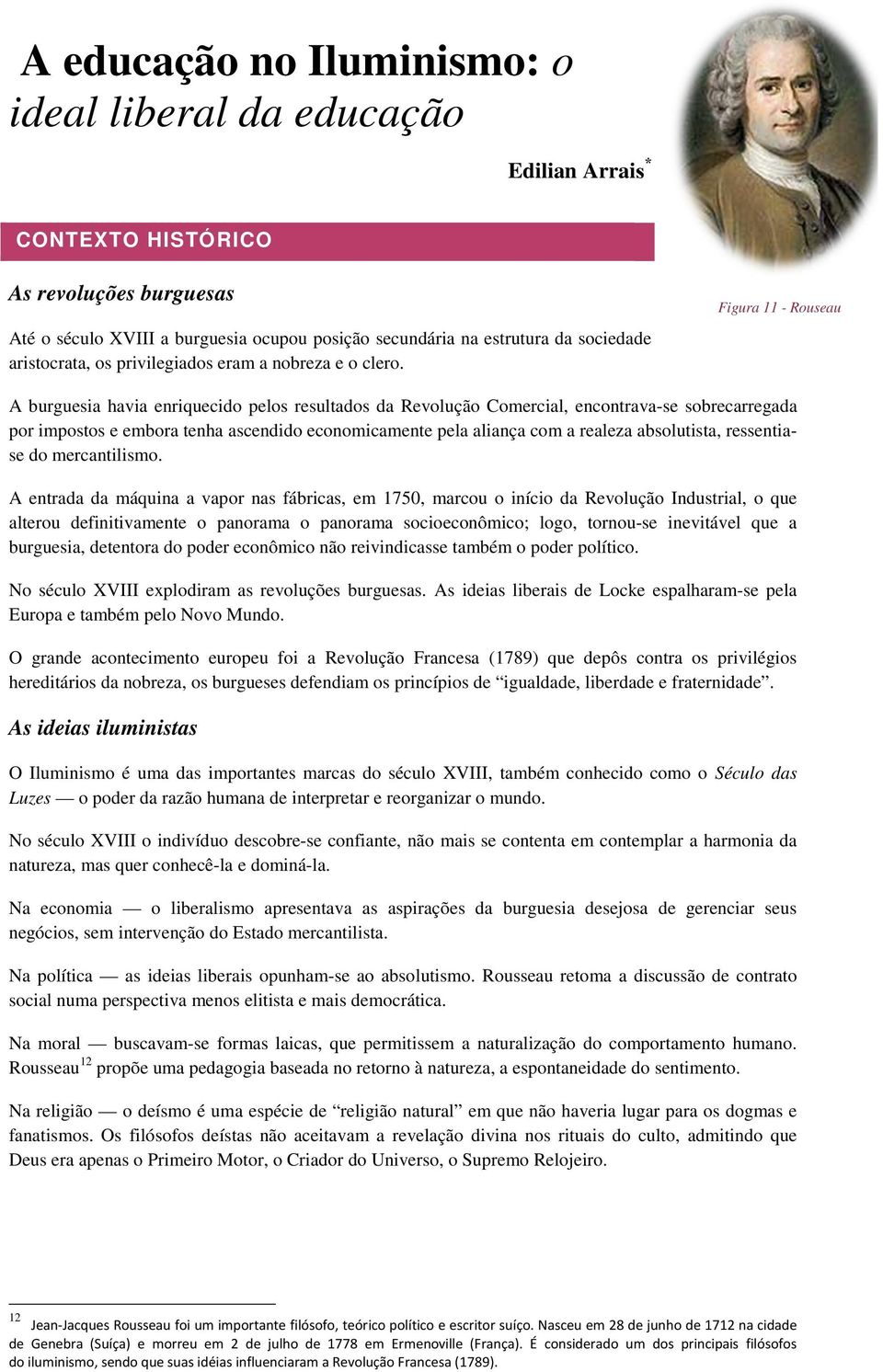 Figura 11 - Rouseau A burguesia havia enriquecido pelos resultados da Revolução Comercial, encontrava-se sobrecarregada por impostos e embora tenha ascendido economicamente pela aliança com a realeza