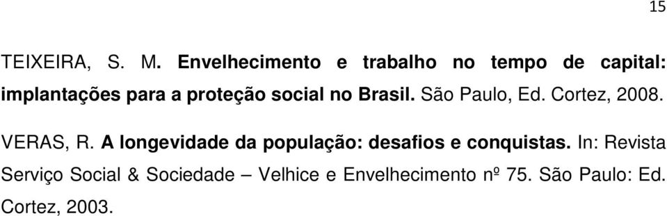 social no Brasil. São Paulo, Ed. Cortez, 2008. VERAS, R.