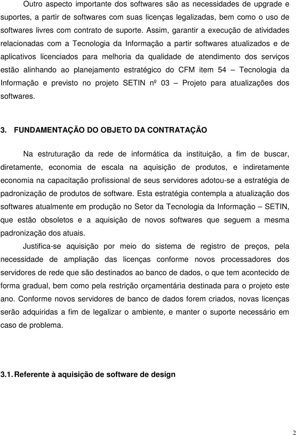 estão alinhando ao planejamento estratégico do CFM item 54 Tecnologia da Informação e previsto no projeto SETIN nº 03 Projeto para atualizações dos softwares. 3.