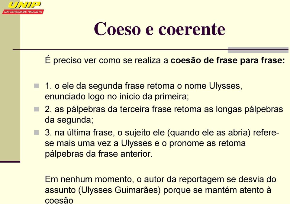 as pálpebras da terceira frase retoma as longas pálpebras da segunda; 3.