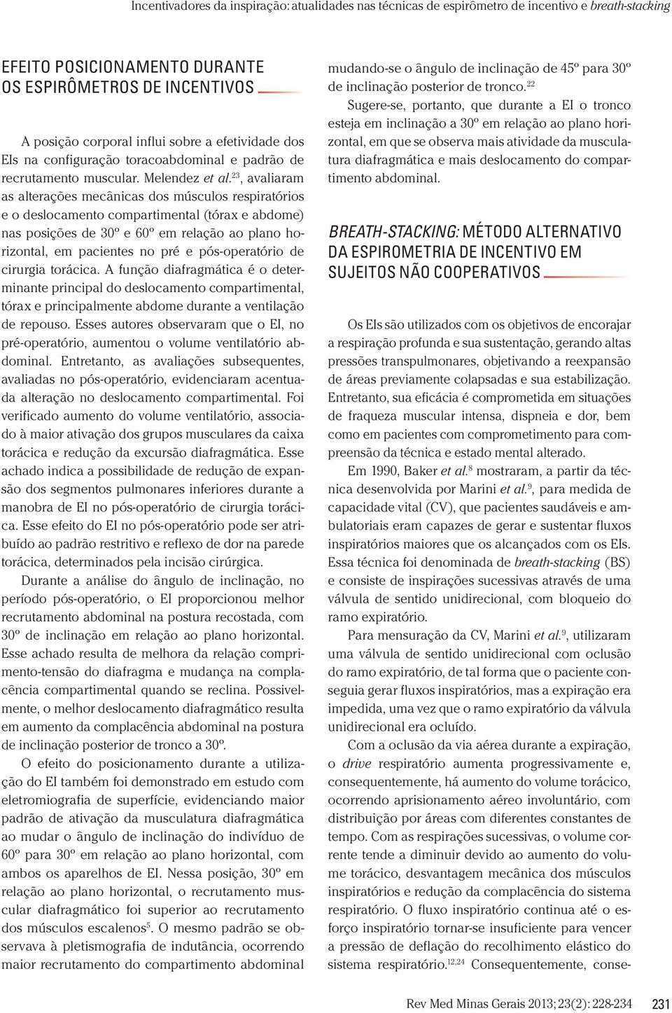 pós-operatório de cirurgia torácica. A função diafragmática é o determinante principal do deslocamento compartimental, tórax e principalmente abdome durante a ventilação de repouso.