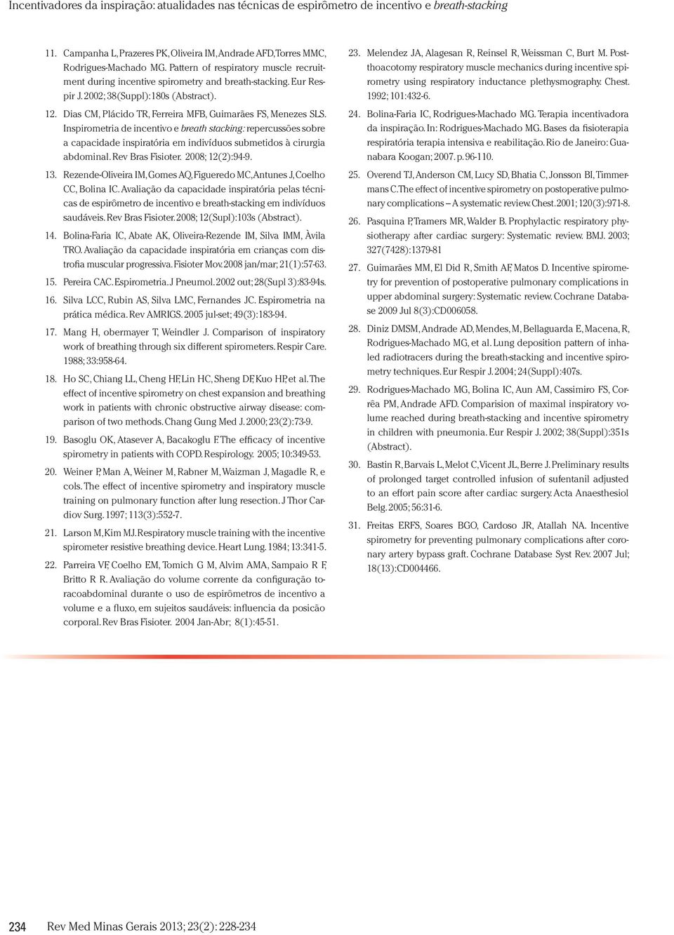 Inspirometria de incentivo e breath stacking: repercussões sobre a capacidade inspiratória em indivíduos submetidos à cirurgia abdominal. Rev Bras Fisioter. 2008; 12(2):94-9. 13.