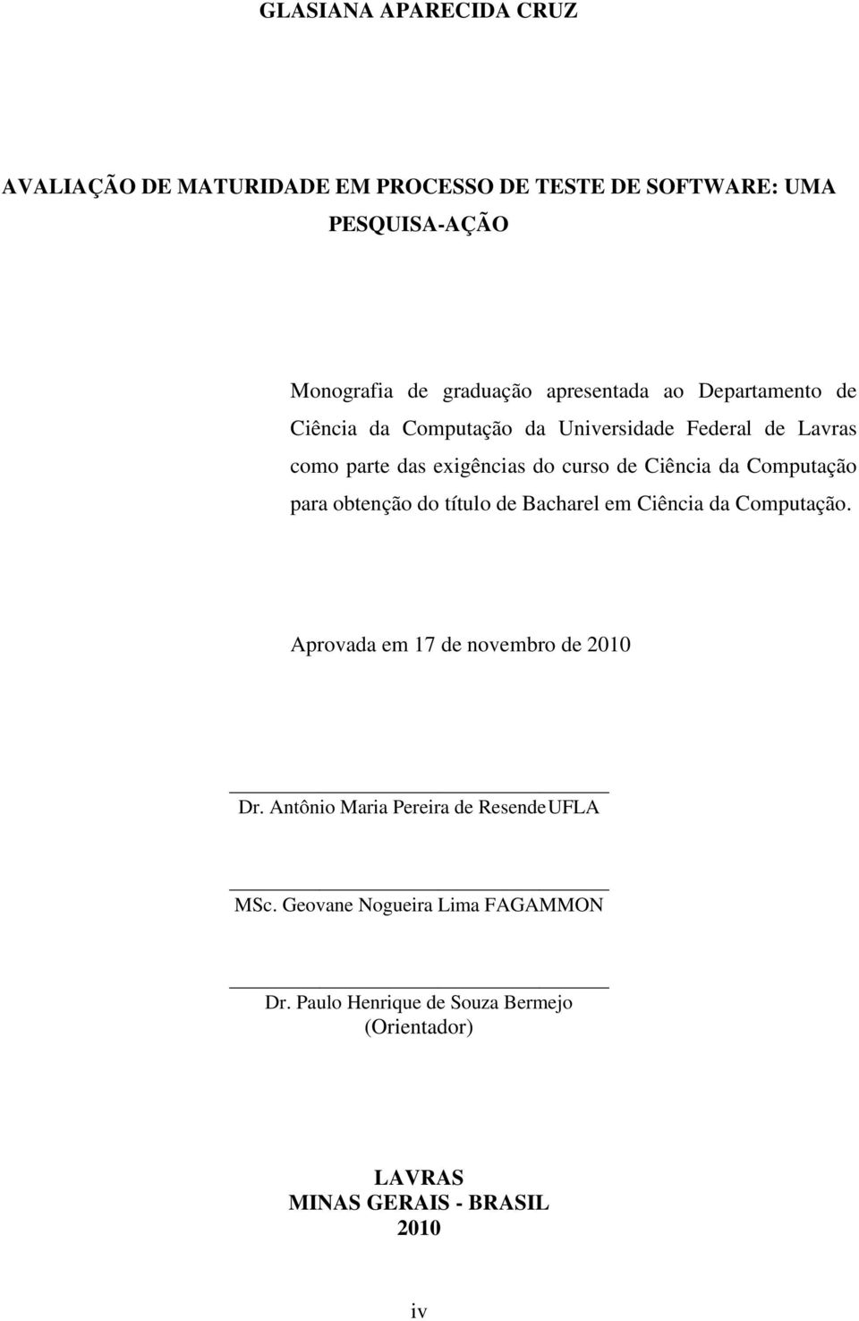 da Computação para obtenção do título de Bacharel em Ciência da Computação. Aprovada em 17 de novembro de 2010 Dr.