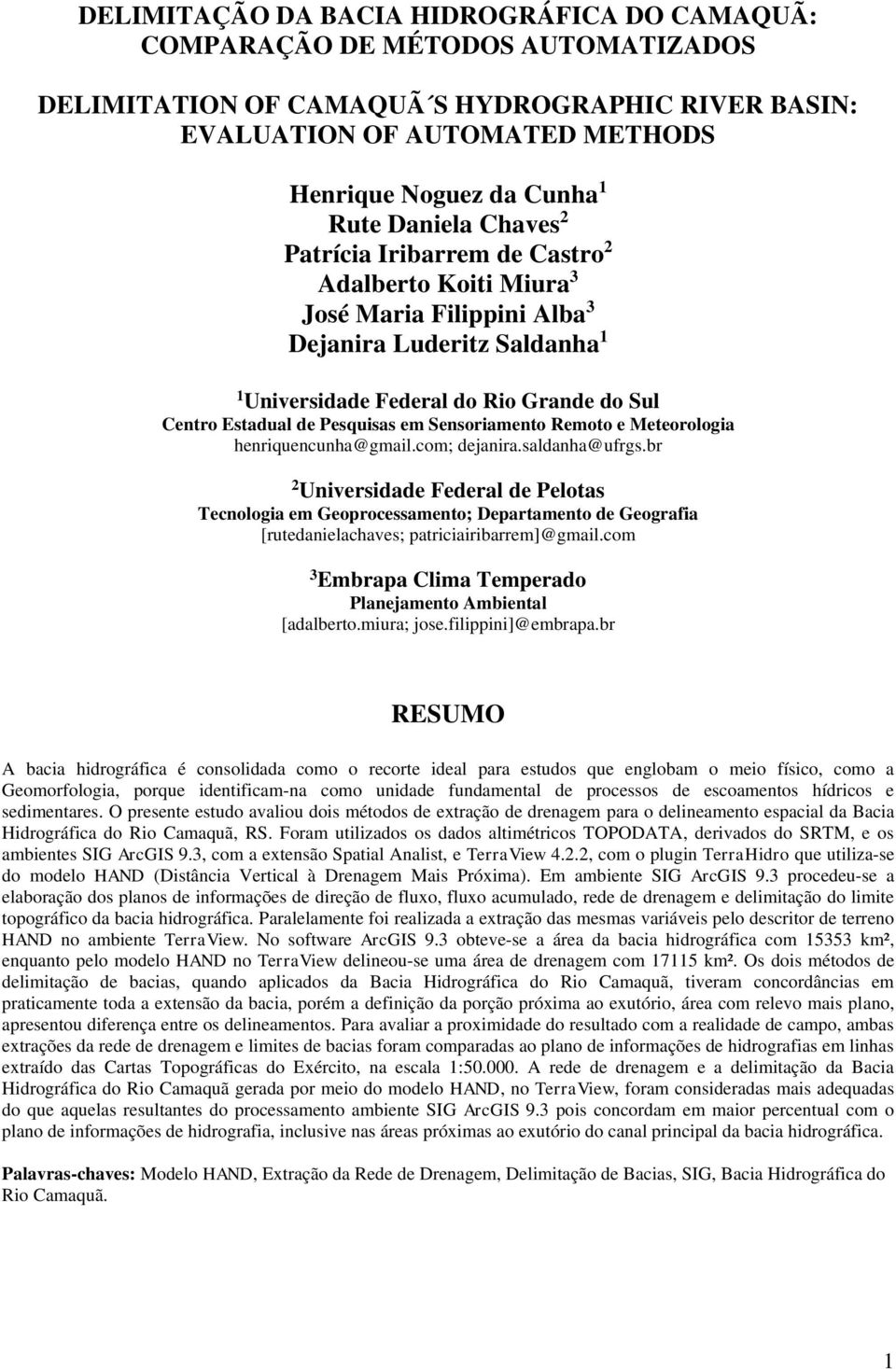 Pesquisas em Sensoriamento Remoto e Meteorologia henriquencunha@gmail.com; dejanira.saldanha@ufrgs.