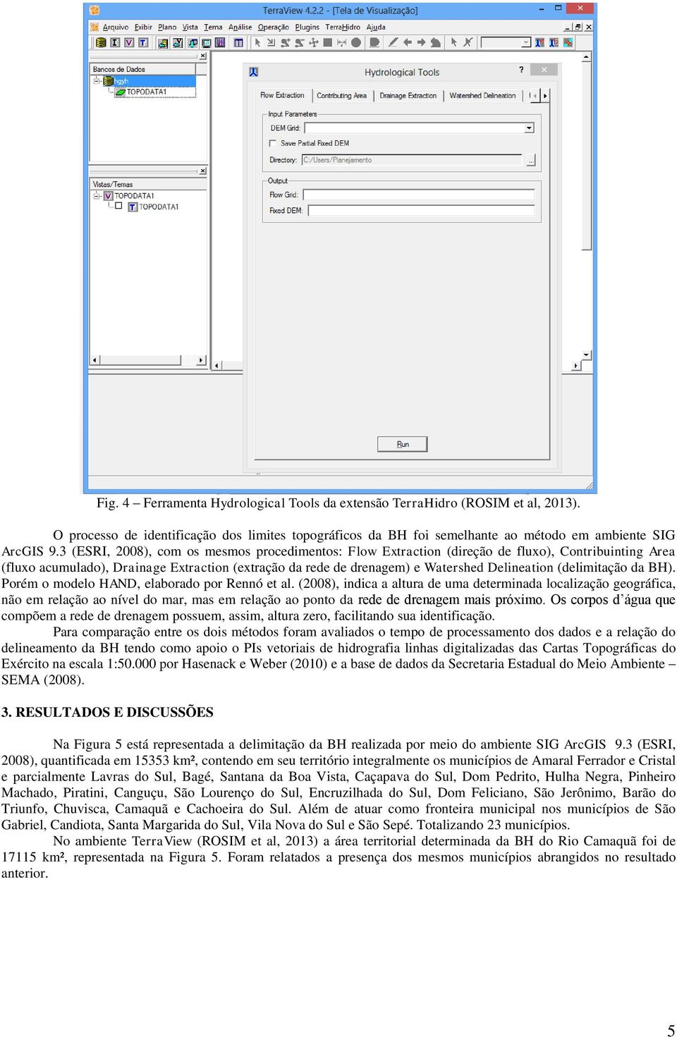 (delimitação da BH). Porém o modelo HAND, elaborado por Rennó et al.