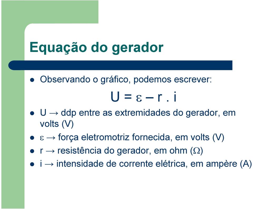 força eletromotriz fornecida, em volts (V) r resistência do