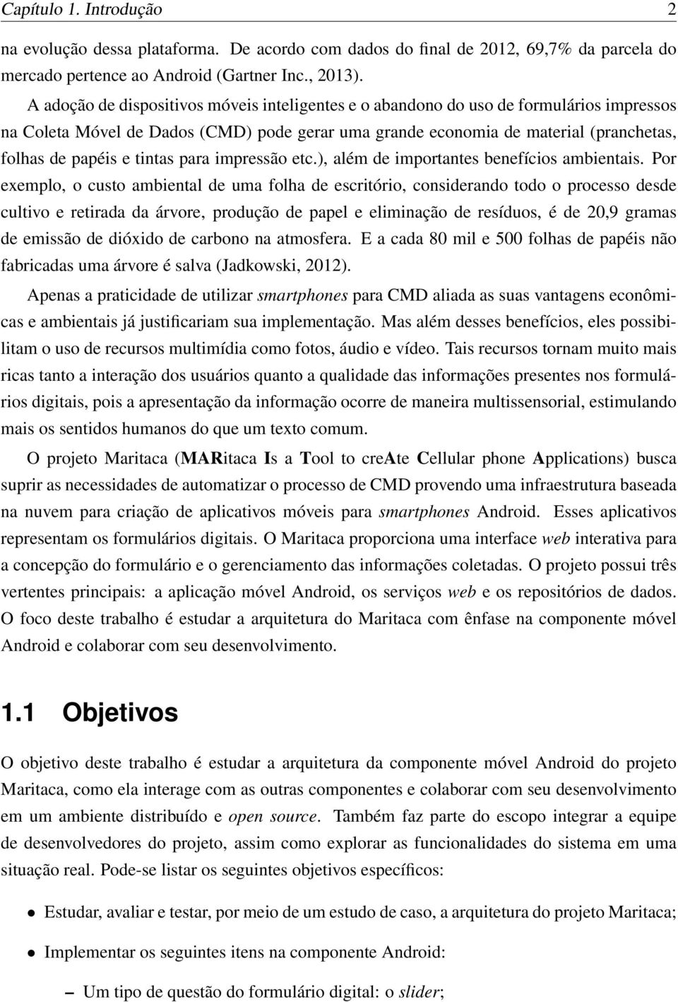 tintas para impressão etc.), além de importantes benefícios ambientais.