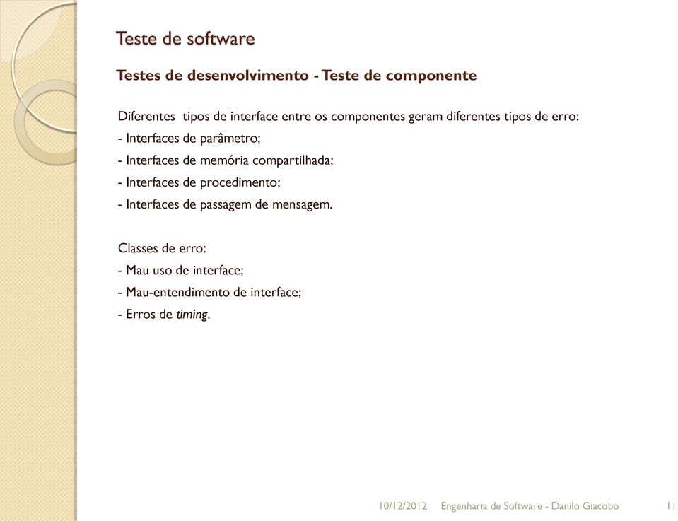 Interfaces de procedimento; - Interfaces de passagem de mensagem.