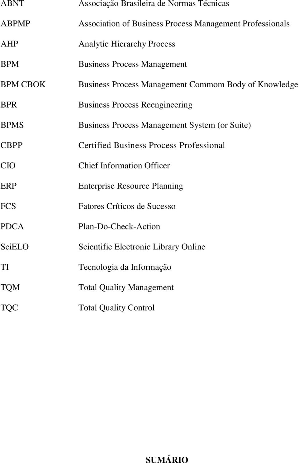 Reengineering Business Process Management System (or Suite) Certified Business Process Professional Chief Information Officer Enterprise Resource Planning