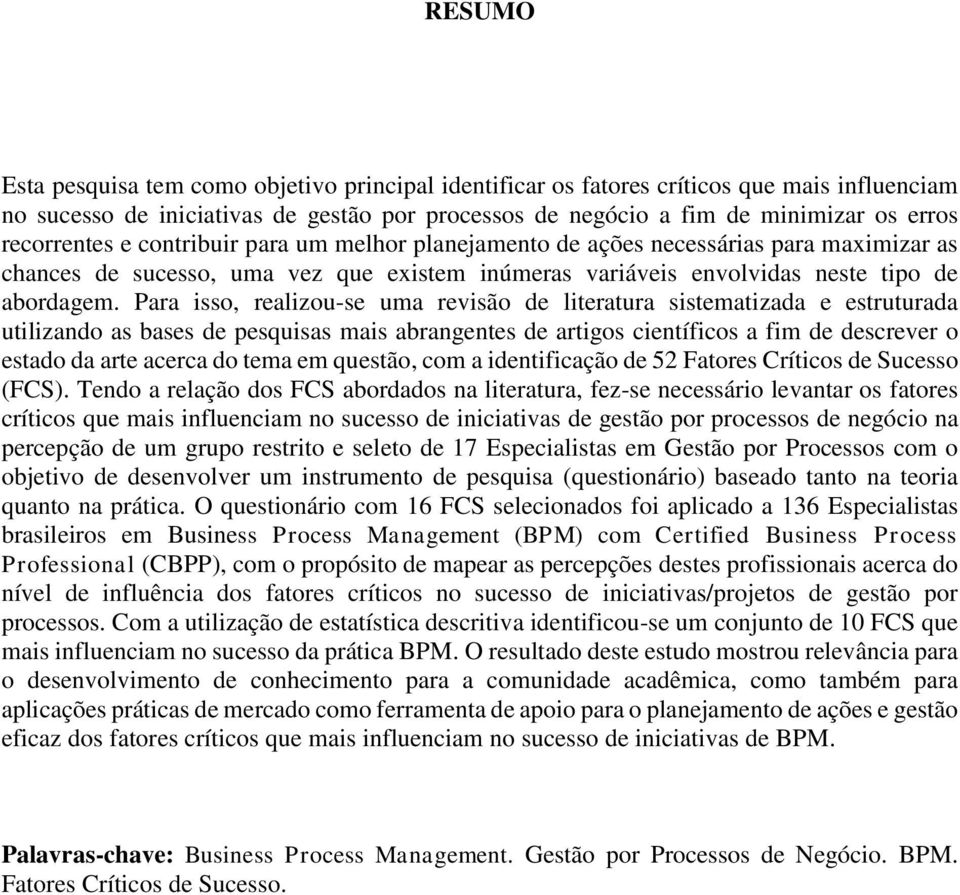 Para isso, realizou-se uma revisão de literatura sistematizada e estruturada utilizando as bases de pesquisas mais abrangentes de artigos científicos a fim de descrever o estado da arte acerca do