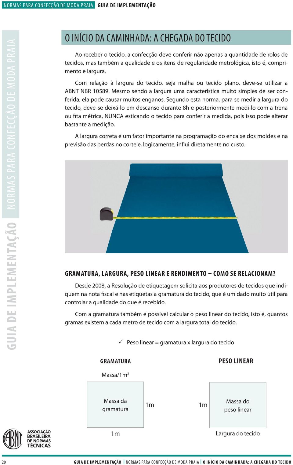 Mesmo sendo a largura uma característica muito simples de ser conferida, ela pode causar muitos enganos.