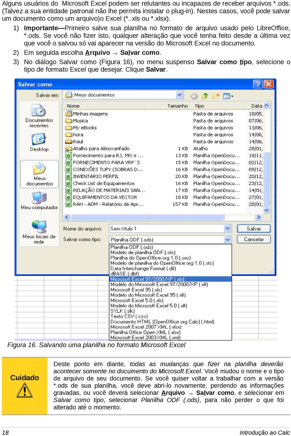 Se você não fizer isto, qualquer alteração que você tenha feito desde a última vez que você o salvou só vai aparecer na versão do Microsoft Excel no documento.