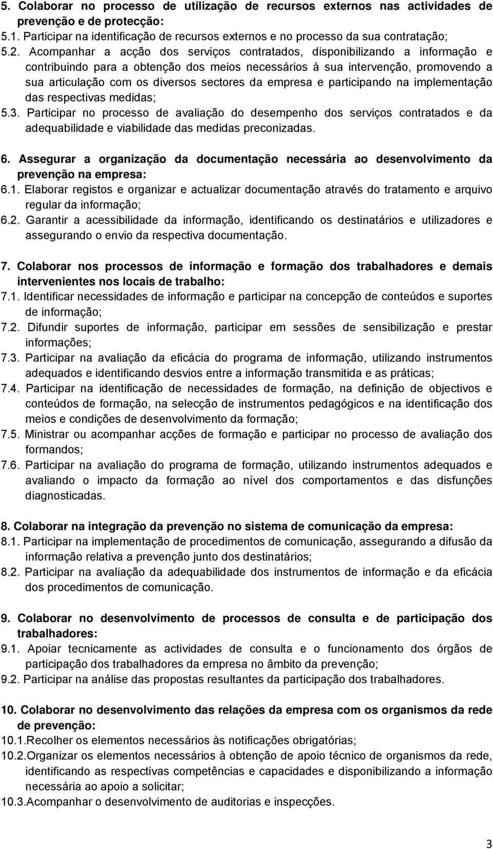 sectores da empresa e participando na implementação das respectivas medidas; 5.3.