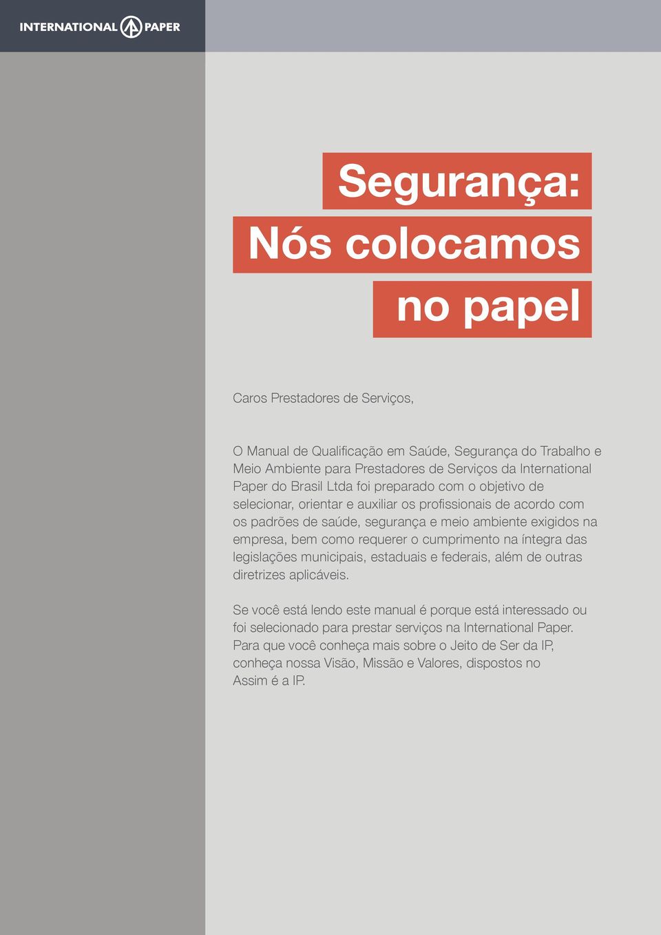 bem como requerer o cumprimento na íntegra das legislações municipais, estaduais e federais, além de outras diretrizes aplicáveis.