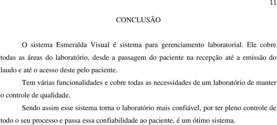 pelo paciente. Tem várias funcionalidades e cobre todas as necessidades de um laboratório de manter o controle de qualidade.