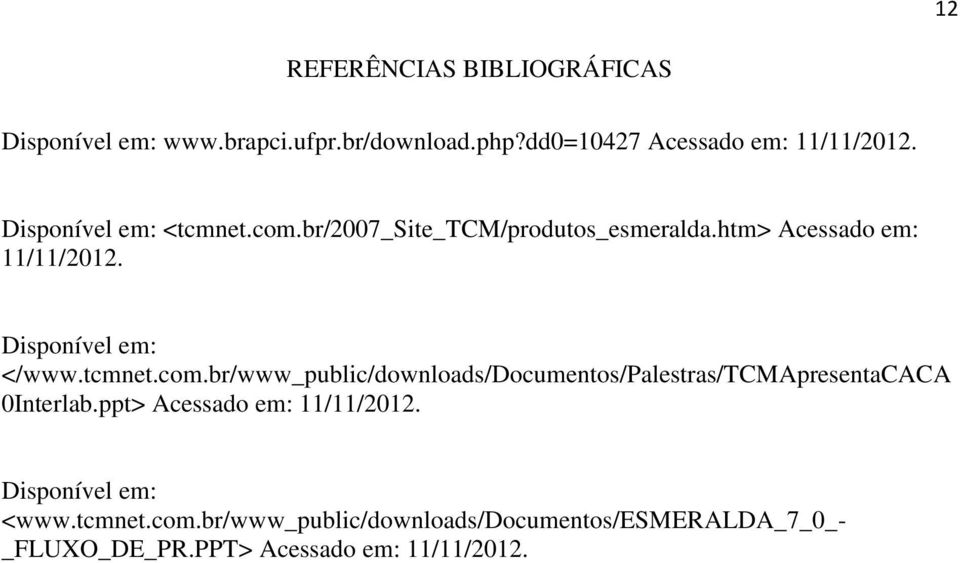 tcmnet.com.br/www_public/downloads/documentos/palestras/tcmapresentacaca 0Interlab.ppt> Acessado em: 11/11/2012.