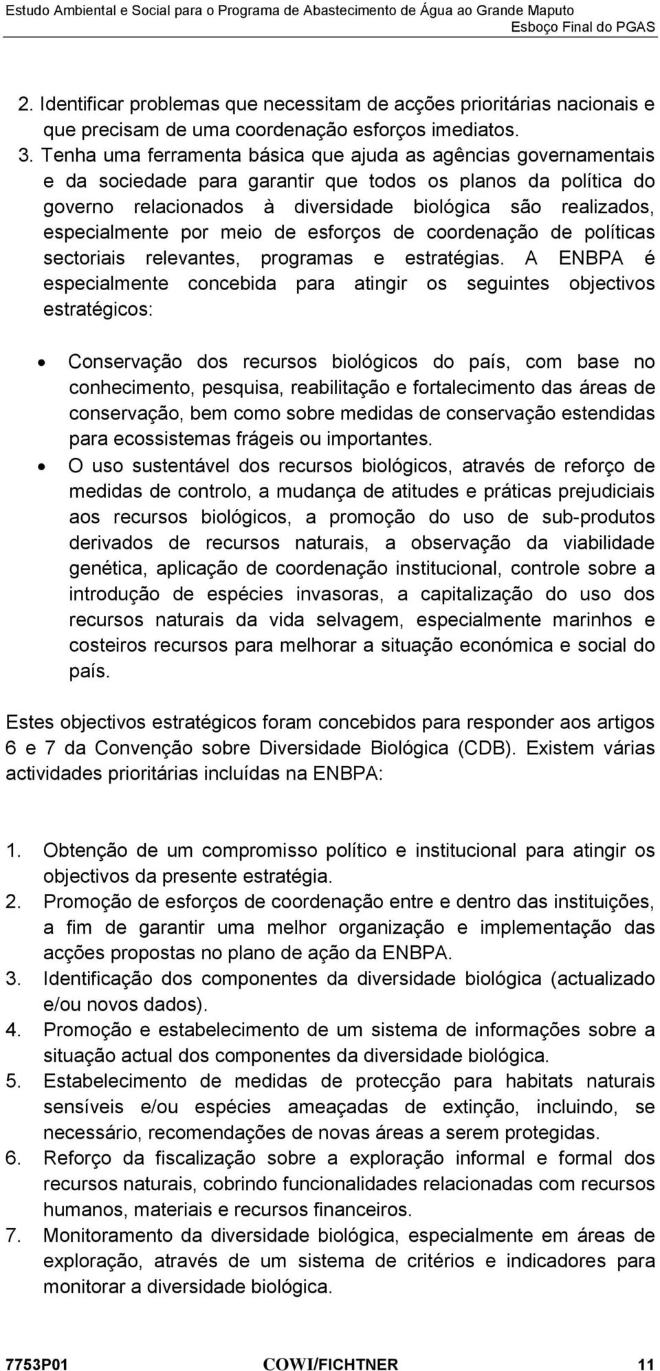 especialmente por meio de esforços de coordenação de políticas sectoriais relevantes, programas e estratégias.