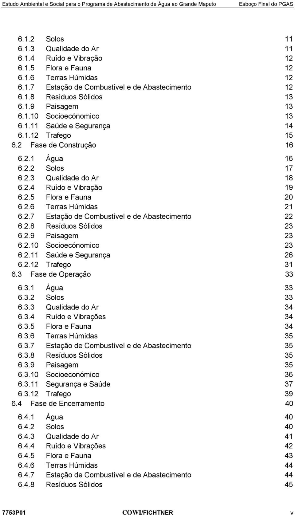 2.6 Terras Húmidas 21 6.2.7 Estação de Combustível e de Abastecimento 22 6.2.8 Resíduos Sólidos 23 6.2.9 Paisagem 23 6.2.10 Socioecónomico 23 6.2.11 Saúde e Segurança 26 6.2.12 Trafego 31 6.