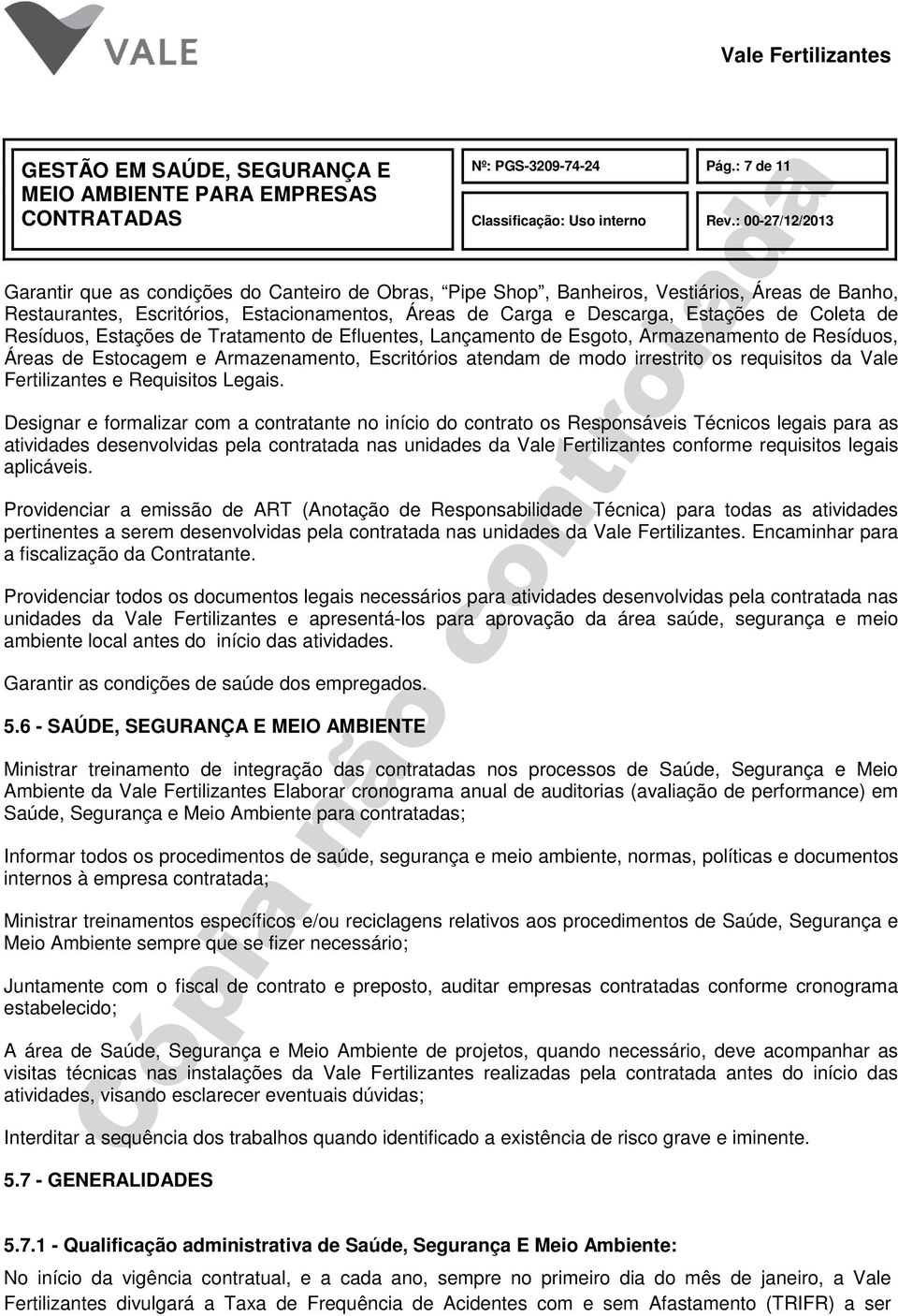 de Resíduos, Estações de Tratamento de Efluentes, Lançamento de Esgoto, Armazenamento de Resíduos, Áreas de Estocagem e Armazenamento, Escritórios atendam de modo irrestrito os requisitos da Vale